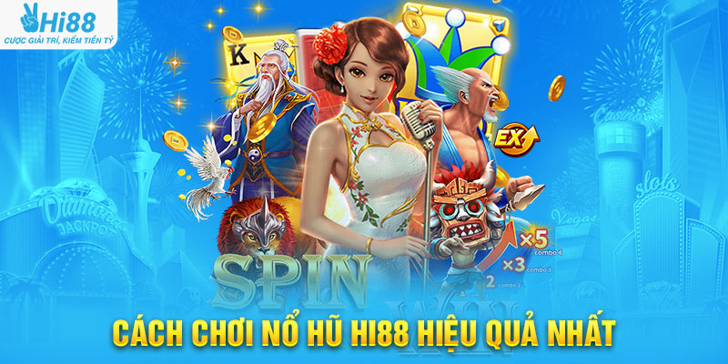 Cách Chơi Nổ Hũ Hi88 Hiệu Quả Nhất